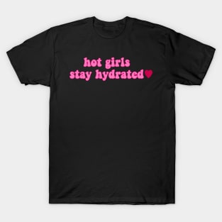 hot girls stay hydrated T-Shirt